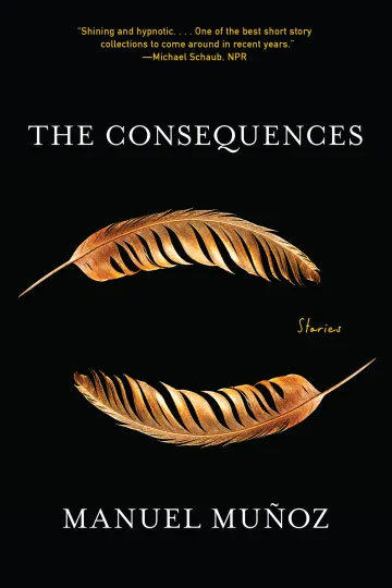 Image of Manuel Muñoz' most recent book titled "The Consequences".